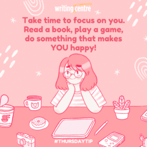 An illustration of a university-aged girl leaning on a desk and smiling in a relaxed way, surrounded by snacks, tea, plants, and devices. Text reads "Take time to focus on you. Read a book, play a game, do something that makes YOU happy!