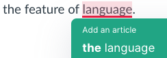 This screenshot shows Grammarly inaccurately suggesting to add “the” before “language” in the phrase “the feature of language,” which is inaccurate because it was referring to language in general, and there is already an article before “feature.”