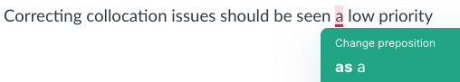 This screenshot shows Grammarly suggesting an accurate edit (adding “as” to “...seen *as* a low priority,” but it identifies this as a preposition error when it’s an issue of a missing word. 