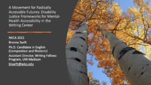 Presentation title slide with tall fall birch trees to the left. The title reads "A Movement for Radically Accessible Futures: Disability Justice Frameworks for Mental-Health Accessibility in the Writing Center."