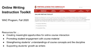 Screen shot of a slide that reads "Online Writing Instruction Toolkit WAC Program, Fall 2020. Resources for creating meaningful opportunities for online course interaction, promoting student engagement with course material, strengthening students' understandings of course concepts and the discipline, and supporting students' growth as writers."