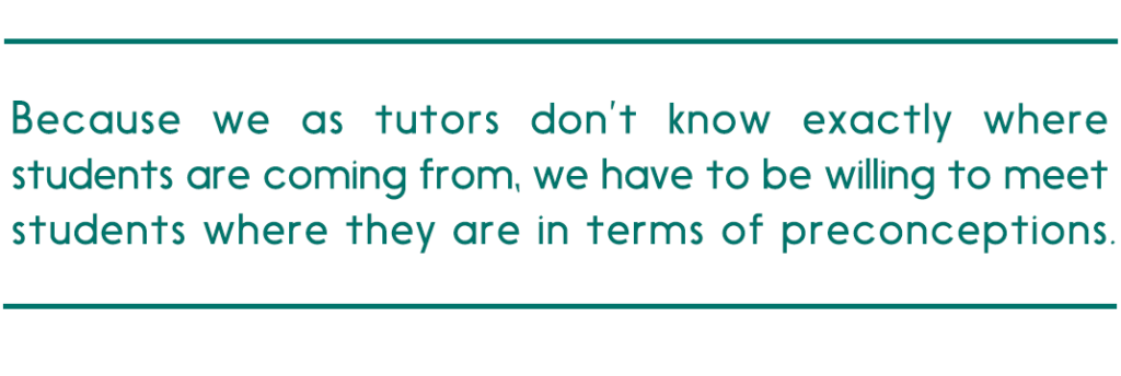 pull quote reads "Because we as tutors don’t know exactly where students are coming from, we have to be willing to meet students where they are in terms of preconceptions."