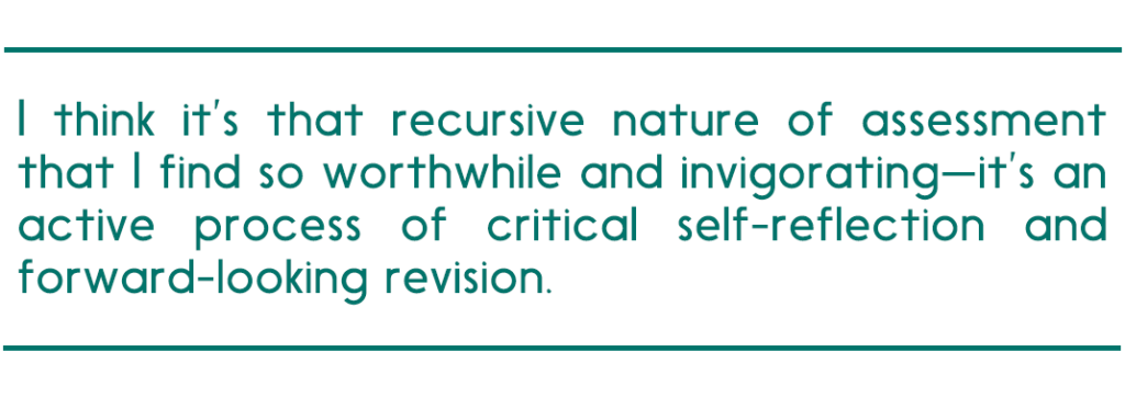 pull quote reads "I think it’s that recursive nature of assessment that I find so worthwhile and invigorating—it’s an active process of critical self-reflection and forward-looking revision."