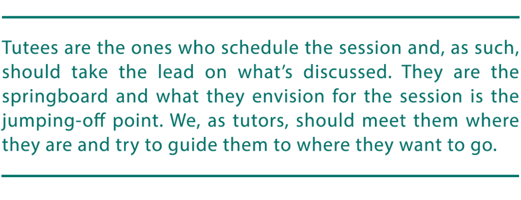 pull quote reads "Tutees are the ones who schedule the session and, as such, should take the lead on what’s discussed. They are the springboard and what they envision for the session is the jumping-off point. We, as tutors, should meet them where they are and try to guide them to where they want to go."