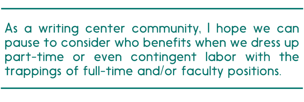 pull quote reads, "As a writing center community, I hope we can pause to consider who benefits when we dress up part-time or even contingent labor with the trappings of full-time and/or faculty positions."