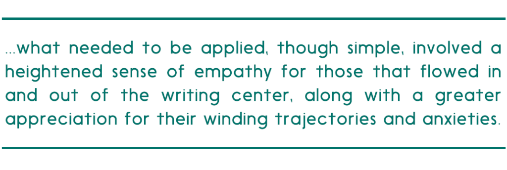 pull quote reads, "...what needed to be applied, though simple, involved a heightened sense of empathy for those that flowed in and out of the writing center, along with a greater appreciation for their winding trajectories and anxieties."