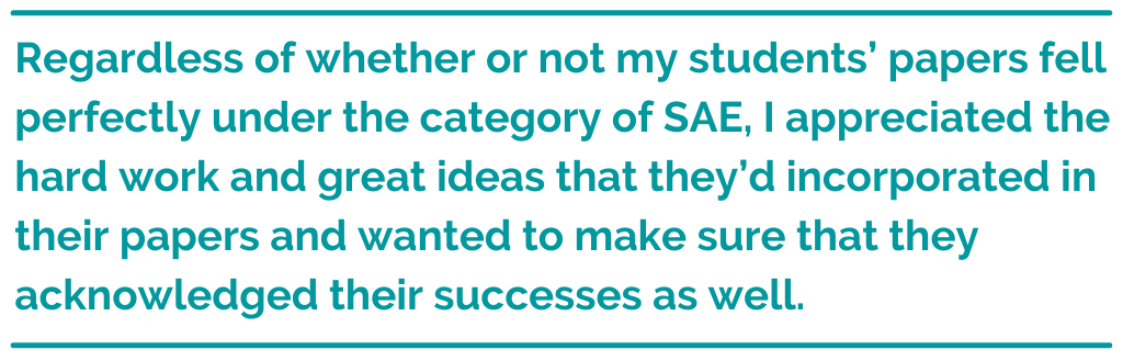 Pull quote reading, Regardless of whether or not my students’ papers fell perfectly under the category of SAE, I appreciated the hard work and great ideas that they’d incorporated in their papers and wanted to make sure that they acknowledged their successes as well. 