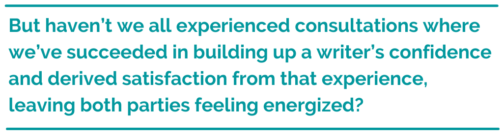 Pull quote reading, "But haven’t we all experienced consultations where we’ve succeeded in building up a writer’s confidence and derived satisfaction from that experience, leaving both parties feeling energized?"