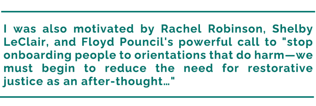 Pull quote reads "I was also motivated by Rachel Robinson, Shelby LeClair, and Floyd Pouncil's powerful call to 'stop onboarding people to orientations that do harm—we must begin to reduce the need for restorative justice as an after-thought…'"