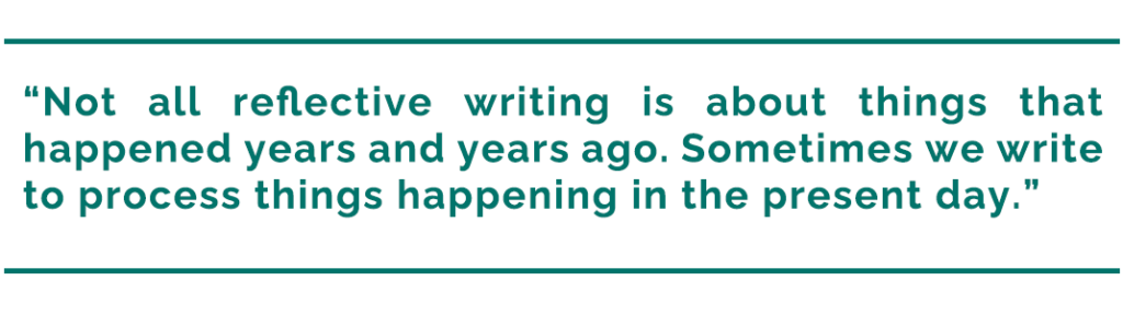 pull quote reads, “Not all reflective writing is about things that happened years and years ago. Sometimes we write to process things happening in the present day.”