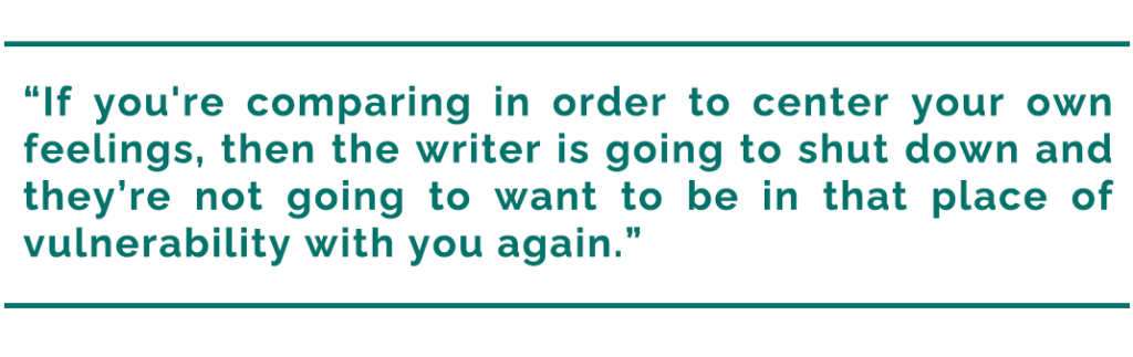 pull quote reads, “If you're comparing in order to center your own feelings, then the writer is going to shut down and they’re not going to want to be in that place of vulnerability with you again.”