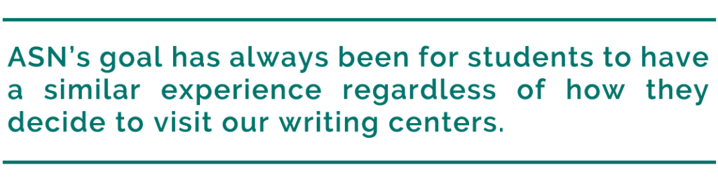 pull quote reads, "ASN’s goal has always been for students to have a similar experience regardless of how they decide to visit our writing centers."