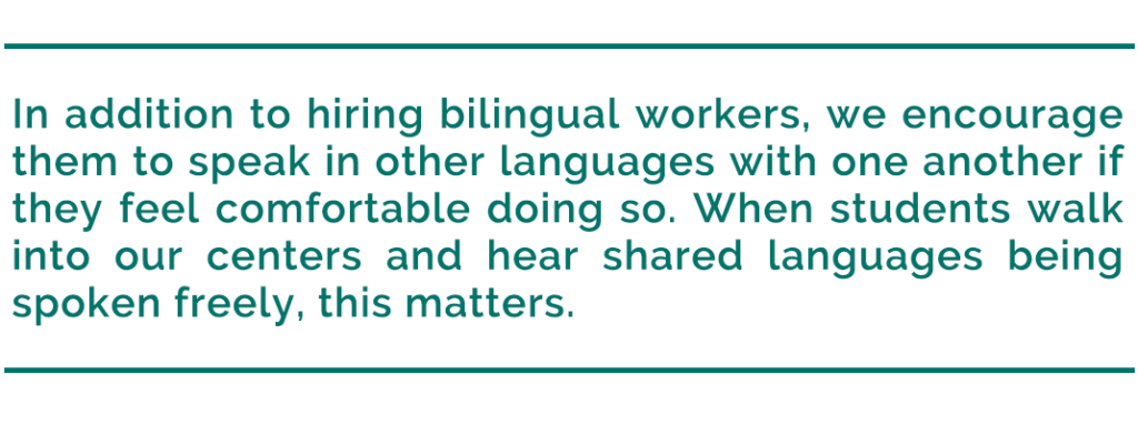 pull quote reads, “In addition to hiring bilingual workers, we encourage them to speak in other languages with one another if they feel comfortable doing so. When students walk into our centers and hear shared languages being spoken freely, this matters.”