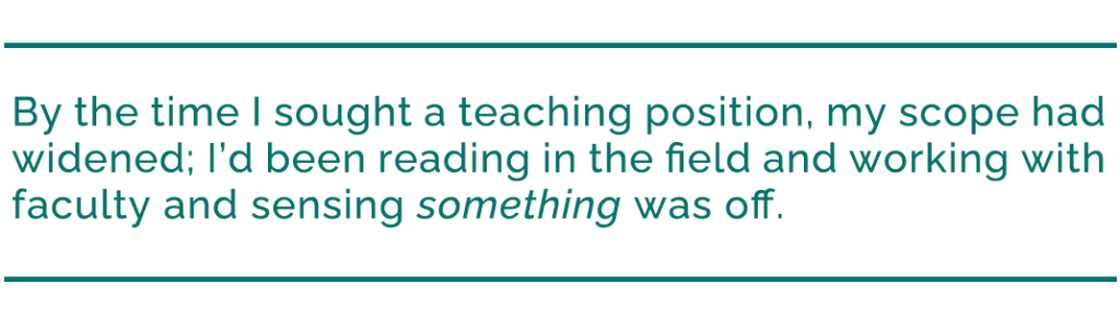 pull quote reads, "By the time I sought a teaching position, my scope had widened; I’d been reading in the field and working with faculty and sensing something was off."