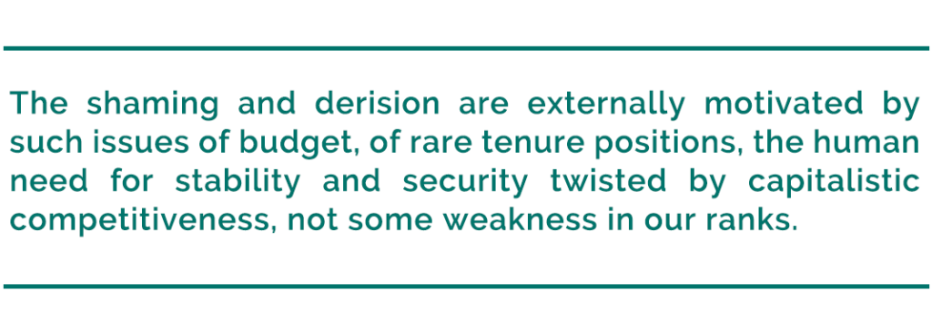 pull quote reads, "The shaming and derision are externally motivated by such issues of budget, of rare tenure positions, the human need for stability and security twisted by capitalistic competitiveness, not some weakness in our ranks."