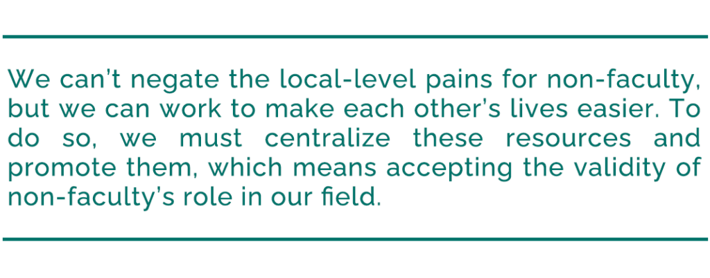 pull quote reads, "We can’t negate the local-level pains for non-faculty, but we can work to make each other’s lives easier. To do so, we must centralize these resources and promote them, which means accepting the validity of non-faculty’s role in our field."