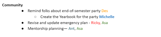 Community Remind folks about end-of-semester party Des Create the Yearbook for the party Michelle Revise and update emergency plan - Ricky, Asa Mentorship planning— Ant, Asa