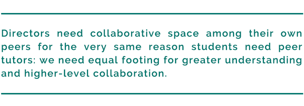 pull quote reads, "Directors need collaborative space among their own peers for the very same reason students need peer tutors: we need equal footing for greater understanding and higher-level collaboration."