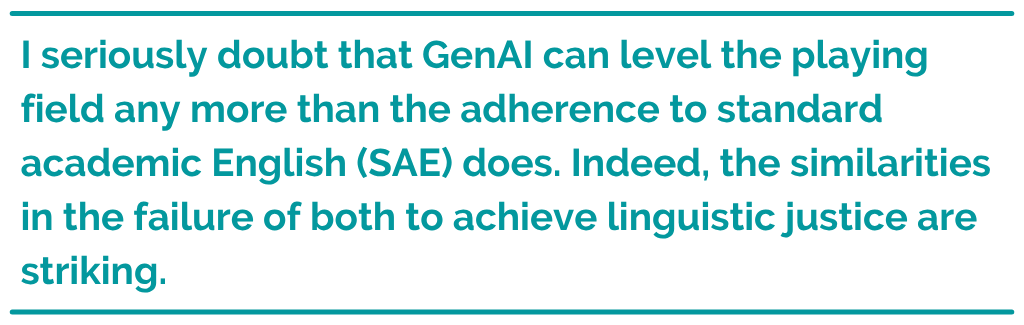 Pull quote reading, "I seriously doubt that GenAI can level the playing field any more than the adherence to standard academic English (SAE) does. Indeed, the similarities in the failure of both to achieve linguistic justice are striking."